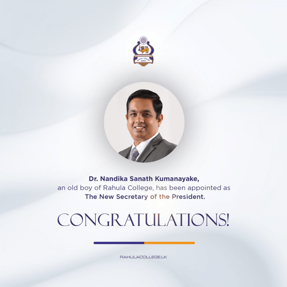 Congratulations to Dr. Nandika Sanath Kumanayake, an old boy of Rahula College, on being appointed as the new Secretary of the President.